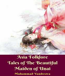 Asia Folklore Tales of The Beautiful Maiden of Unai by Muhammad Vandestra in English
