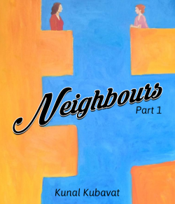 Neighbours - 1 by kunal kubavat in English