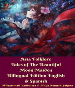Asia Folklore Tales of The Beautiful Moon Maiden Bilingual Edition English   Spanish by Muhammad Vandestra in English