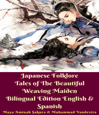 Japanese Folklore Tales of The Beautiful Weaving Maiden Bilingual Edition English and Spanish