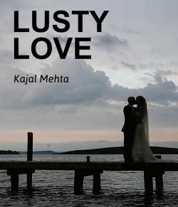 LUSTY LOVE by Kajal Mehta in English