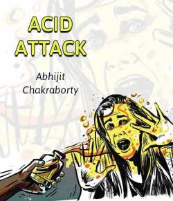 ACID ATTACK by Abhijit Chakraborty in English