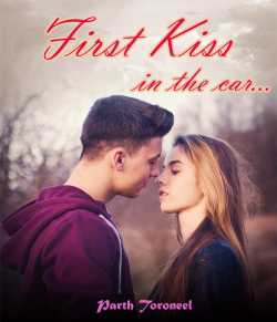 First Kiss, in the car! by Parth Toroneel in English