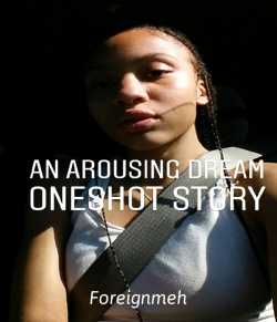 An Arousing Dream - Oneshot Story by Foreignmeh in English