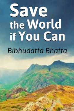 Save the World if You Can by Bibhudatta Bhatta in English