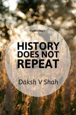 HISTORY DOES NT REPEAT by Daksh V Shah in English