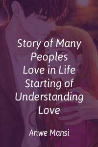 story of many peoples love in life - starting of understanding love