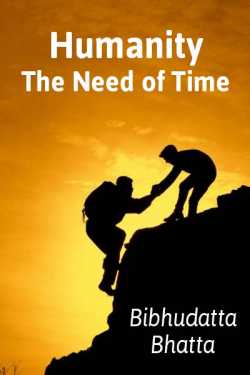 Humanity- The Need of Time by Bibhudatta Bhatta