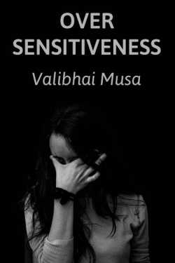 Over Sensitiveness by Valibhai Musa in English