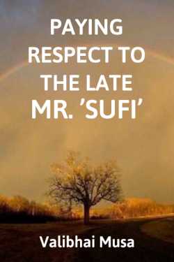 Paying Respect to the Late Mr.’Sufi’ by Valibhai Musa in English
