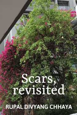 Scars, revisited by Rupal Divyang Chhaya in English