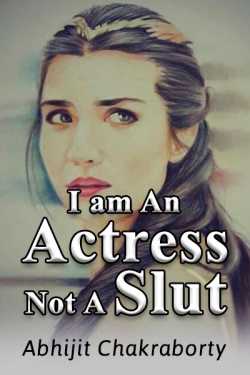 I am An Actress Not A Slut by Abhijit Chakraborty in English