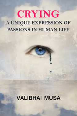 Crying - a unique expression of passions in human life by Valibhai Musa in English