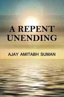 A Repent, unending by Ajay Amitabh Suman in English