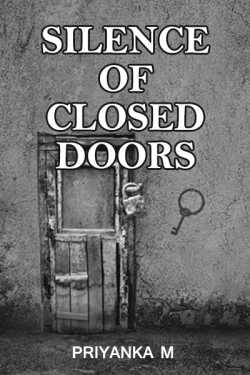 Silence of Closed Doors... by Priyanka M in English