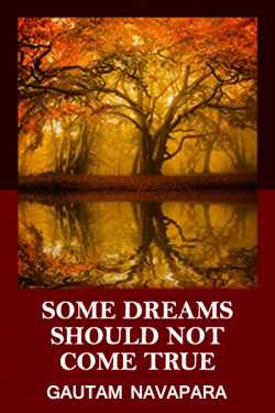 Some dreams should not come true - 1 by Gautam Navapara in English