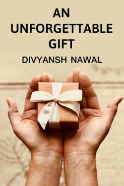 An unforgettable gift by Divyansh Nawal in English