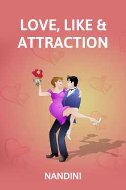 LOVE, LIKE AND ATTRACTION. by Nandini in English