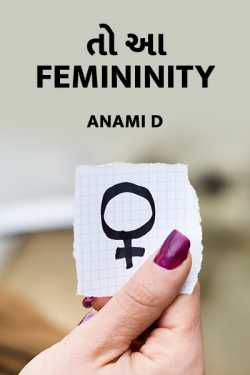 ...to aa femininity by Anami D in Gujarati