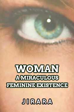 Woman-A Miraculous Feminine Existence by JIRARA in English