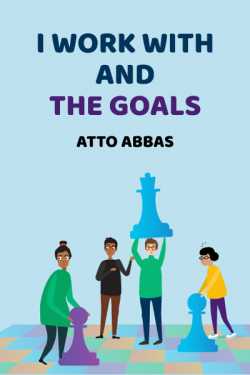 I work with and the goals by Atto Abbas