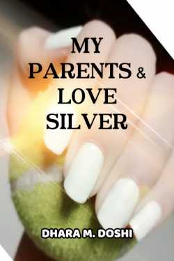 MY PARENTS and LOVE_silver by Dhara M. Doshi in English
