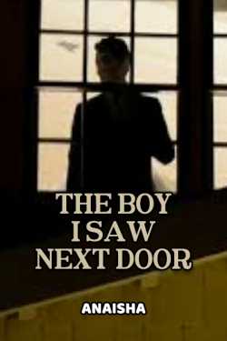 THE BOY I SAW NEXT DOOR by Anaisha in English