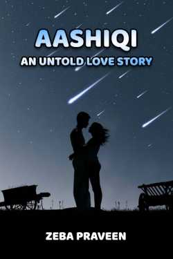 Aashiqi - An Un Told Love Story 1 by zeba Praveen
