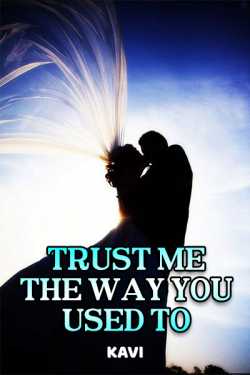 TRUST ME THE WAY YOU USED TO - 1 by Kavi in English