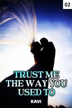 TRUST ME THE WAY YOU USED TO - 2 by Kavi in English
