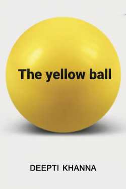 THE YELLOW BALL by Deepti Khanna in English