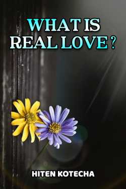 WHAT IS REAL LOVE? part1 by Hiten Kotecha in English