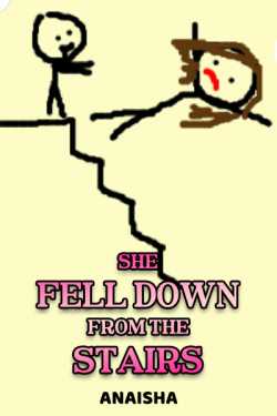 SHE FELL DOWN FROM THE STAIRS by Anaisha in English