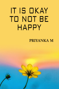 It Is Okay To Not Be Happy...