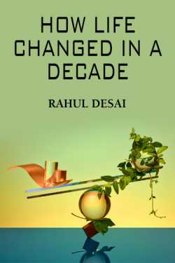 How life changed in a decade by Rahul Desai in English