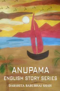ANUPAMA- ENGLISH STORY SERIES by Darshita Babubhai Shah in English