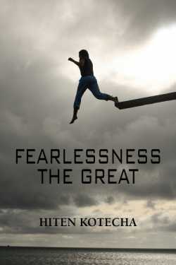 Fearlessness.....The Great - 1 by Hiten Kotecha in English