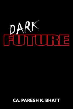 Dark Future. by Ca.Paresh K.Bhatt in Gujarati