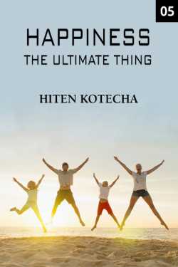 Happieness .....the ultimate thing 5 by Hiten Kotecha in English