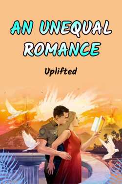 AN UNEQUAL ROMANCE - 1 by Uplifted in English