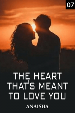 The Heart that's Meant to Love You - 7 by Anaisha in English