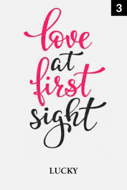 LOVE AT FIRST SIGHT - 3 by Lucky in Hindi