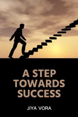 A STEP TOWARDS SUCCESS - 9 by Jiya Vora in English