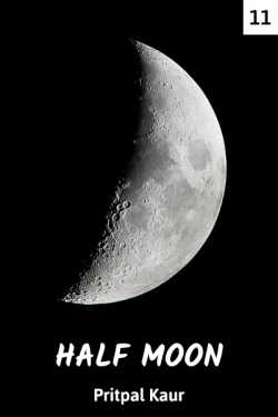 HALF MOON - 11 by Pritpal Kaur in English