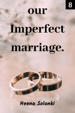 Our Imperfect Marriage - 8 - The distance  by Heena Solanki in English