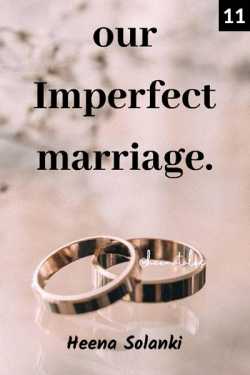 Our Imperfect Marriage - 11 by Heena Solanki in English