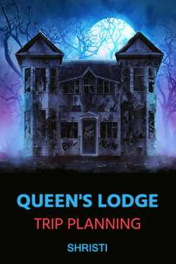 Queen's Lodge - Trip Planning by Shristi in English