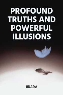 Profound Truths and Powerful Illusions by JIRARA in English