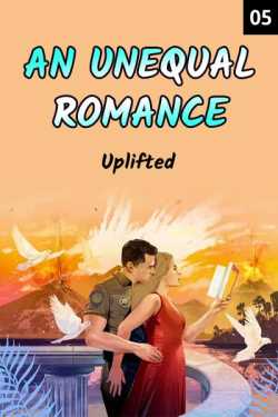 AN UNEQUAL ROMANCE - An Unusual Romance - Part 5