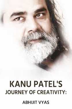 Kanu Patel's Journey of Creativity: by Abhijit Vyas in English
